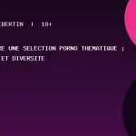 Construire une sélection porno thématique : critères et diversité