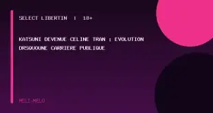 Katsuni Céline Tran parcours — Katsuni devenue Céline Tran : évolution d&rsquo;une carrière publique