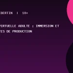 Réalité virtuelle adulte : immersion et contraintes de production Réalité virtuelle adulte : immersion et contraintes de production