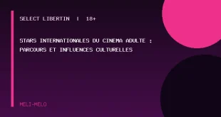stars internationales cinéma adulte — Stars internationales du cinéma adulte : parcours et influences culturelles